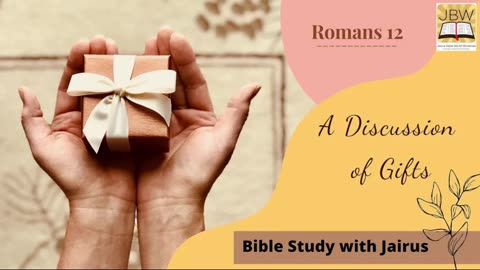 Bible Study with Jairus – Romans 12- A Discussion of Gifts