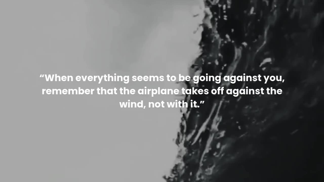 When everything seems to be going against you, ...