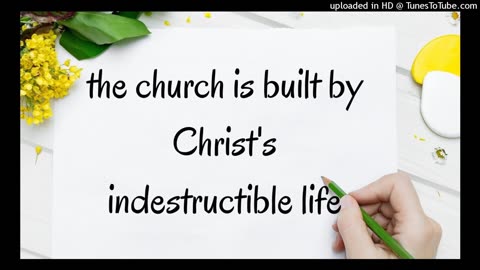 the church is built by Christ's indestructible life