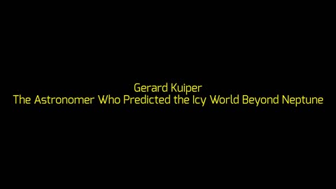 Gerard Kuiper: The Astronomer Who Predicted the Icy World Beyond Neptune