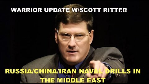 SCOTT RITTER - WAR CLOUDS IN THE MIDDLE EAST - RUS/CHINA/IRAN NAVAL DRILLS