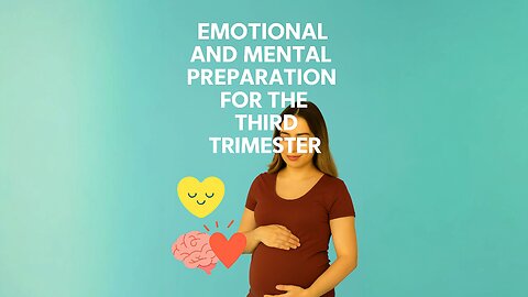 Emotional and Mental Preparation for the Third Trimester