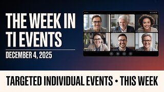 🎯 The Week in TI Events: December 4 – All the Key Targeted Individual Events, One Place
