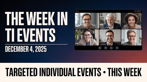 🎯 The Week in TI Events: December 4 – All the Key Targeted Individual Events, One Place