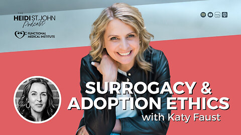 Surrogacy & Adoption Ethics with Katy Faust