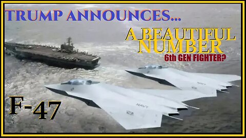 TRUMP ANNOUNCES THE 6th GEN FIGHTER JETS THE F-47! : A BEAUTIFUL NUMBER?