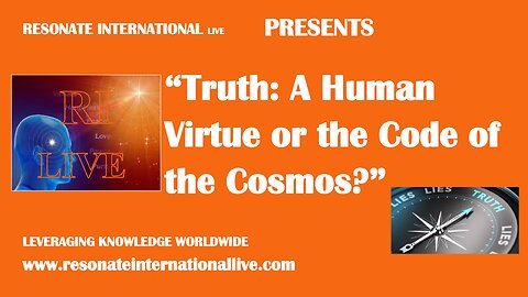 “Truth: A Human Virtue or the Code of the Cosmos?”