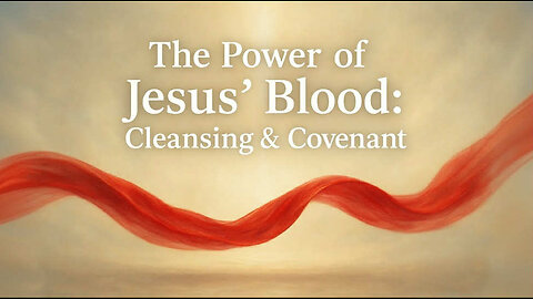 The Power of Jesus' Blood: Cleansing & Covenant