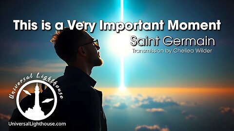 This is a Very Important Moment ~ Saint Germain ~ Chellea Wilder