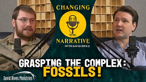 Grasping the Complex: Fossils! - Joseph Hubbard | Changing the Narrative with David Rives