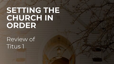 Aug. 6, 2025 - Midweek Service - Setting the Church in Order: Review of Titus 1