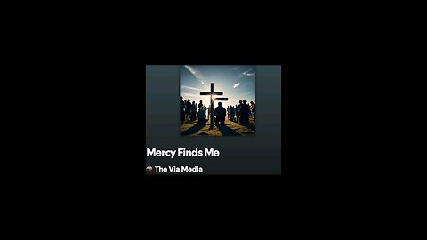 "Mercy Finds Me" by The Via Media