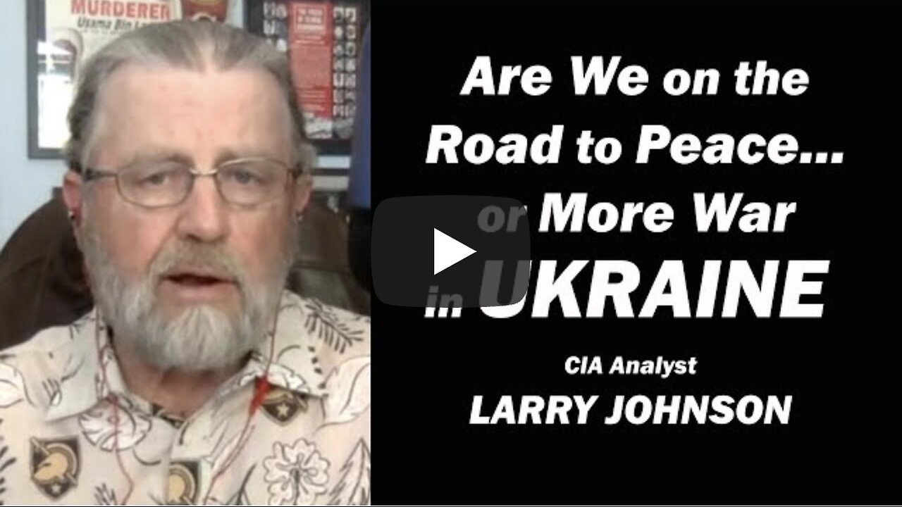 Are We on the Road to Peace or More War in UKRAINE w/Larry Johnson