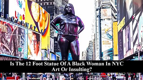 Is The 12 Foot Statue Of The Black Woman In NYC Art Or Insulting?