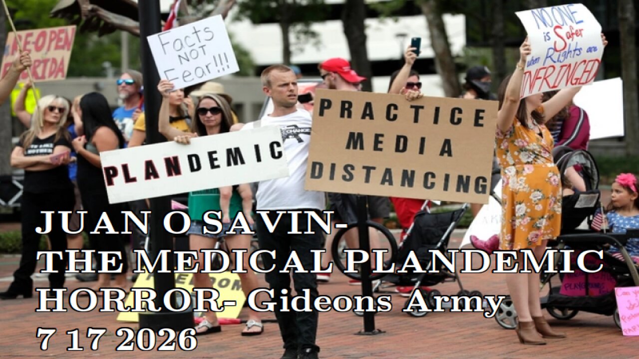 JUAN O SAVIN- THE MEDICAL PLANDEMIC HORROR- Gideons Army 7 17 2026