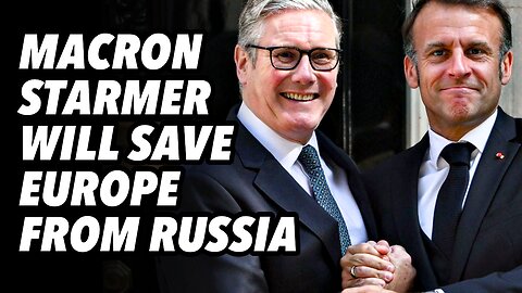 Macron and Starmer will SAVE EUROPE from Russia