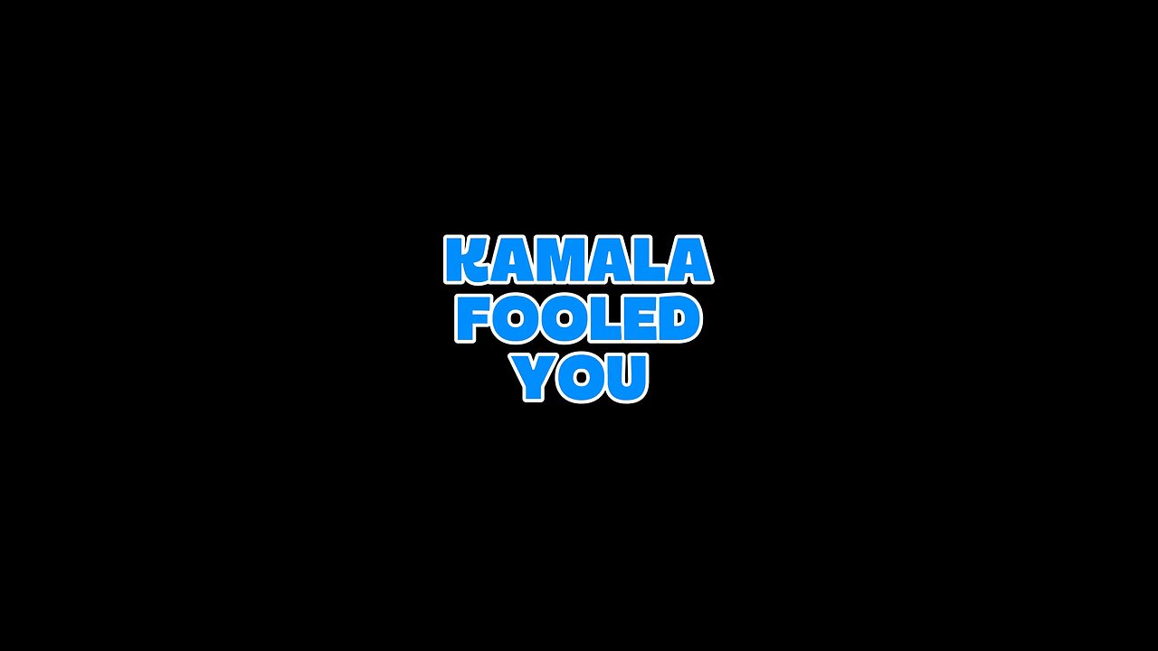 Kamala Fooled You