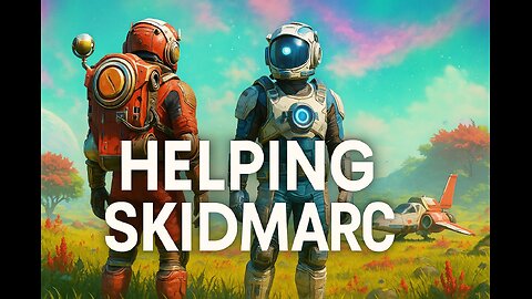 Hey Skidmarc lets play some no mans sky!!!!