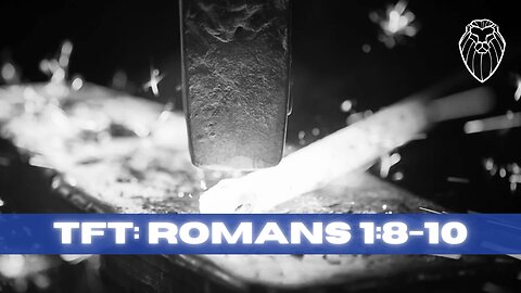 THE FORGING TABLE | Romans 1:8-10 (Ep. 822)