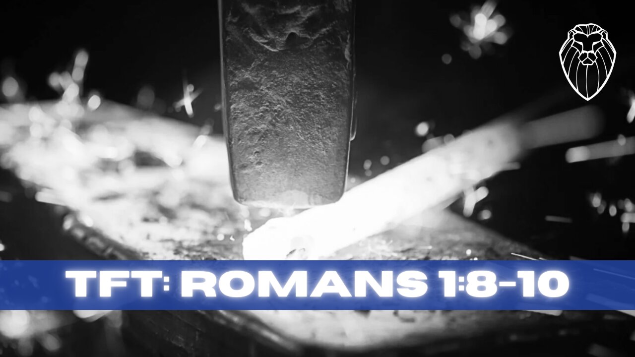 THE FORGING TABLE | Romans 1:8-10 (Ep. 822)