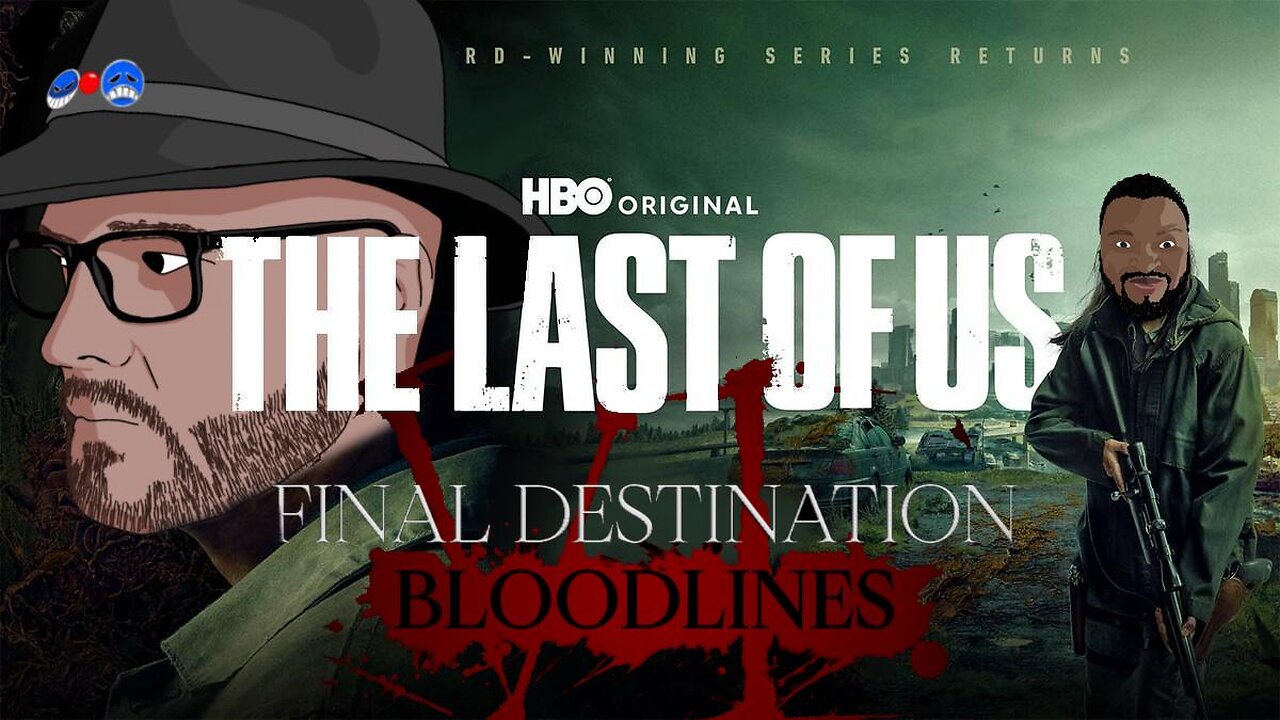 The Last of Us, Final Destination, ETC...