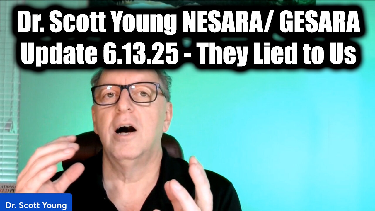 Dr. Scott Young NESARA/ GESARA Update 6.13.25 - They Lied to Us