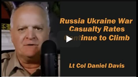 Daniel Davis ~ Ukraine Russia War: Casualty Rates Continue to Climb