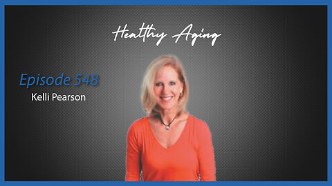 Ep. 548 Healthy Aging with Kelli Pearson