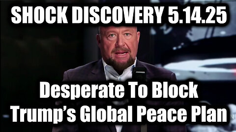 Alex Jones SHOCK DISCOVERY 5.14.25 - Desperate To Block Trump’s Global Peace Plan