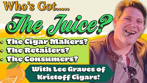 Who's Got The Juice in The Cigar Industry!?
