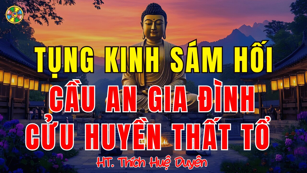 Tụng Kinh Sám Hối-Cầu An Cho Gia Đình và Cửu Huyền Thất Tổ |Thích Huệ Duyên-Đời Sống Cõi Ta Bà