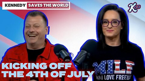 KENNEDY SAVES THE WORLD : KICKING OFF THE 4TH OF JULY