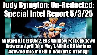 Judy Byington: Un-Redacted: Special Intel Report 5/3/25