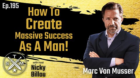 SMP EP195: Marc Von Musser - How To Create Massive Success As A Man
