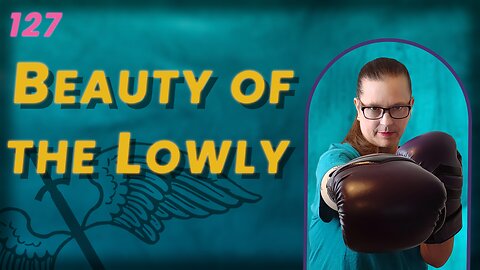 127. Is Being Lowly Beautiful? (BoBB)