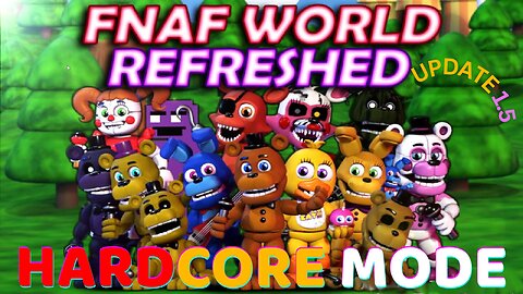 Attempting FNAF World Refreshed HARDCORE MODE
