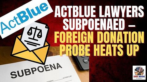 ActBlue Lawyers Subpoenaed — Foreign Donation Probe Heats Up