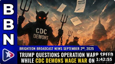 Brighteon Broadcast News, Sep 2, 2025 – Trump questions Operation Warp Speed while CDC demons wage WAR on RFK Jr!