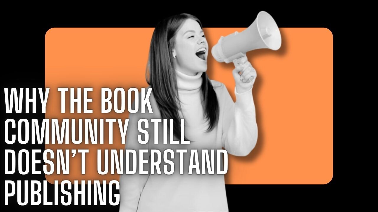 Why the Book Community Still Doesn’t Understand Publishing