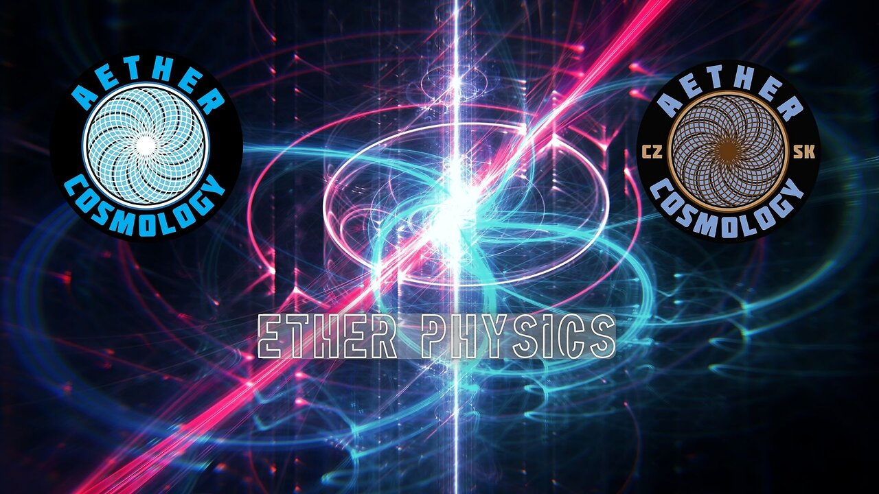 Aether Physics (Cont'd) Presented on @AetherCosmologyCZSK