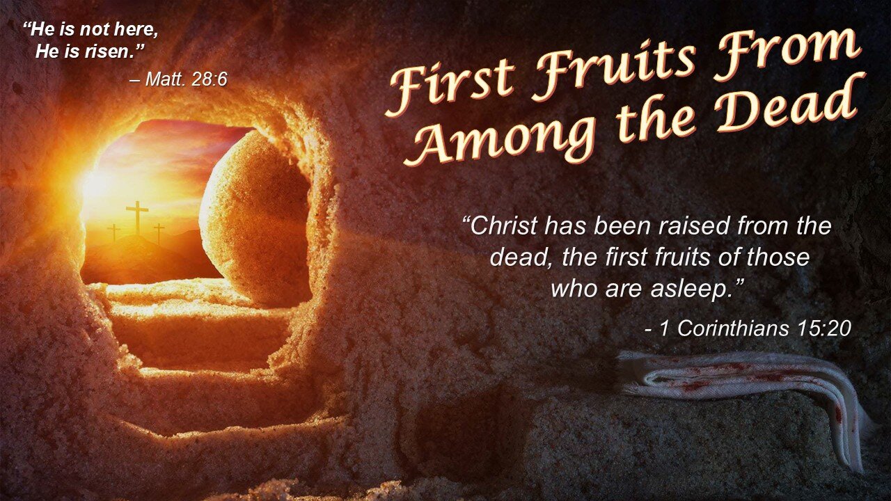 4/20/25 First Fruits From Among the Dead