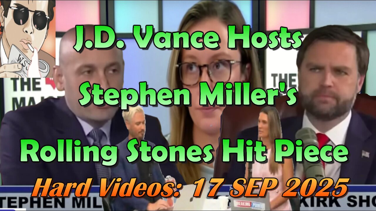Hard Videos: "J.D. Vance Hosts Stephen Miller's Rolling Stones Hit Piece" | 09172025