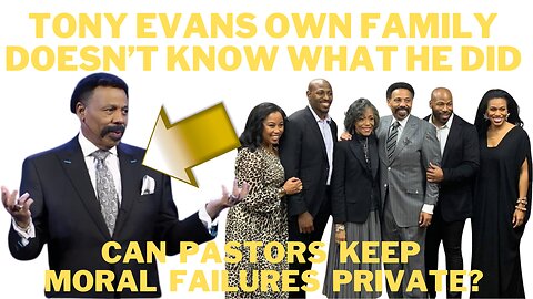 Tony Evans Never Disclosed His Moral Failure - Are Pastors Allowed to Keep Moral Failures Private?