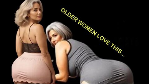 ABOUT THE DESIRE OF OLDER WOMEN 😉