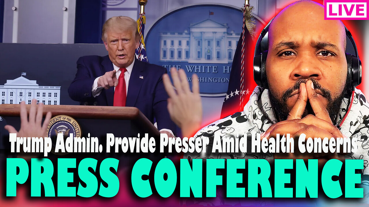 PRESS CONFERENCE! Trump Admin To Provide Presser Amid Health Concerns