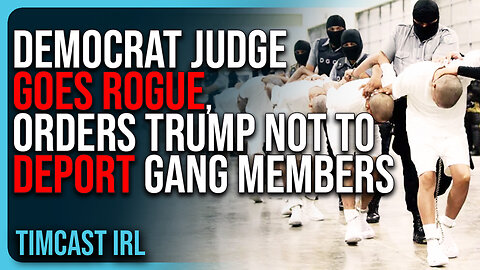 Democrat Judge GOES ROGUE, Orders Trump NOT To Deport Gang Members In INSANE Power Grab