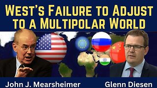 John Mearsheimer: West's Failure to Adjust to a Multipolar World