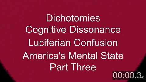 Dichotomies, Cognitive Dissonance, Luciferian Confusion Pt THREE