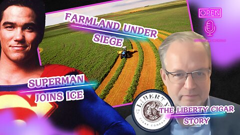 Superman Joins ICE, Farmland Under Siege, & the Liberty Cigar Story