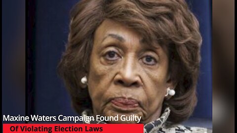 Maxine Waters Campaign Found Guilty Of Violating Election Laws